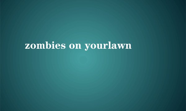 zombies on yourlawn