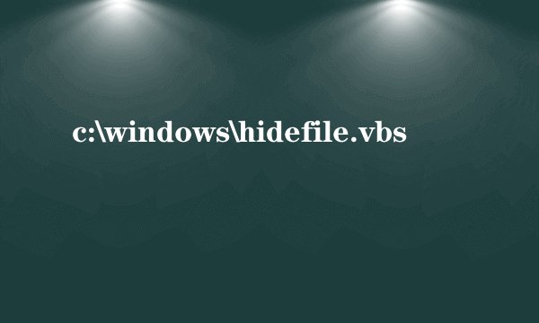 c:\windows\hidefile.vbs
