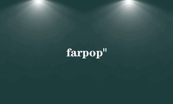farpop