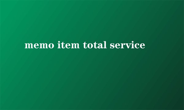 memo item total service