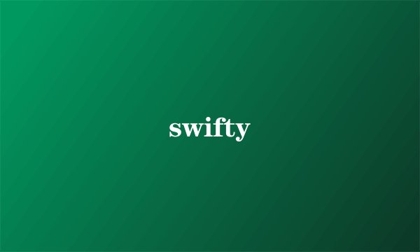swifty