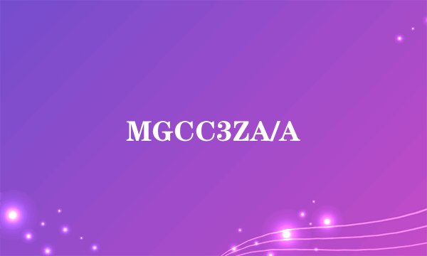MGCC3ZA/A