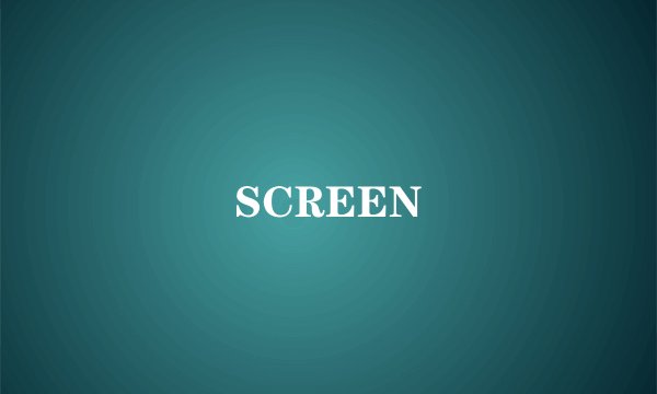 SCREEN