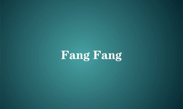 Fang Fang