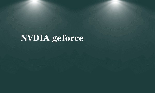 NVDIA geforce